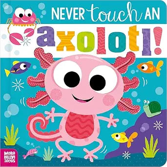 Never Touch an Axolotl (Board Book)-Scholastic-Little Giant Kidz