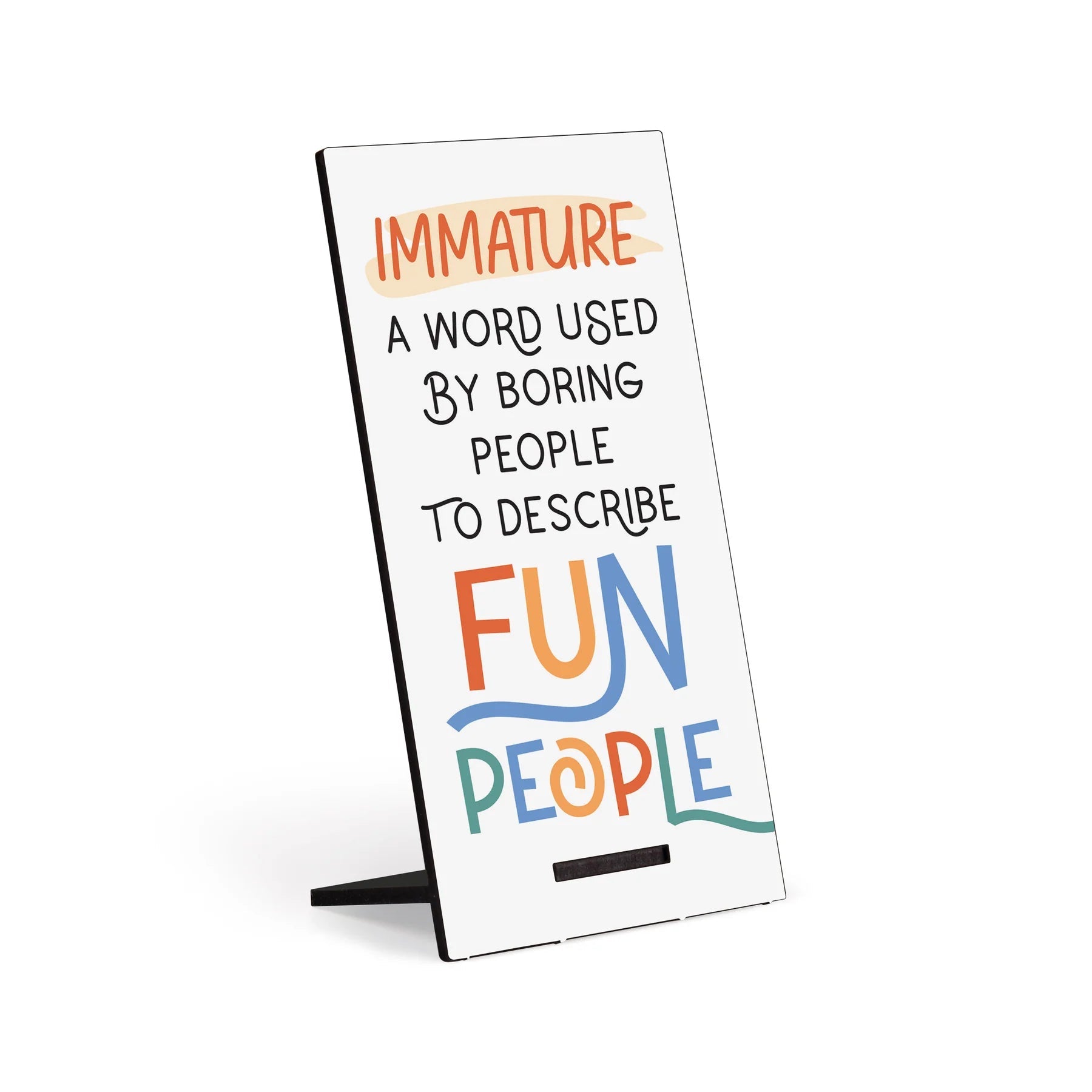 P. Graham Dunn Immature - A Word Used By Boring People to Describe Fun People Snap Sign-P. GRAHAM DUNN-Little Giant Kidz