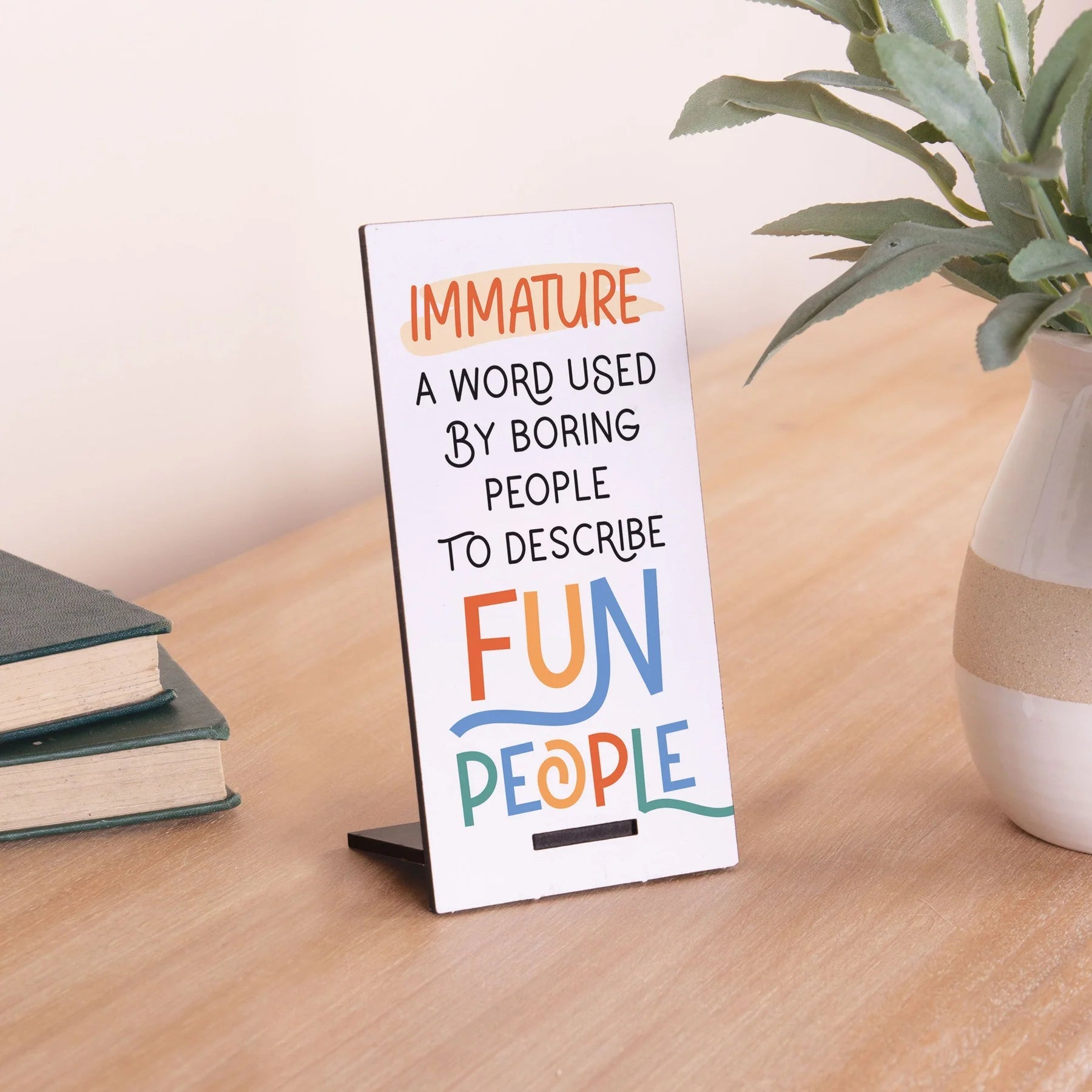 P. Graham Dunn Immature - A Word Used By Boring People to Describe Fun People Snap Sign-P. GRAHAM DUNN-Little Giant Kidz