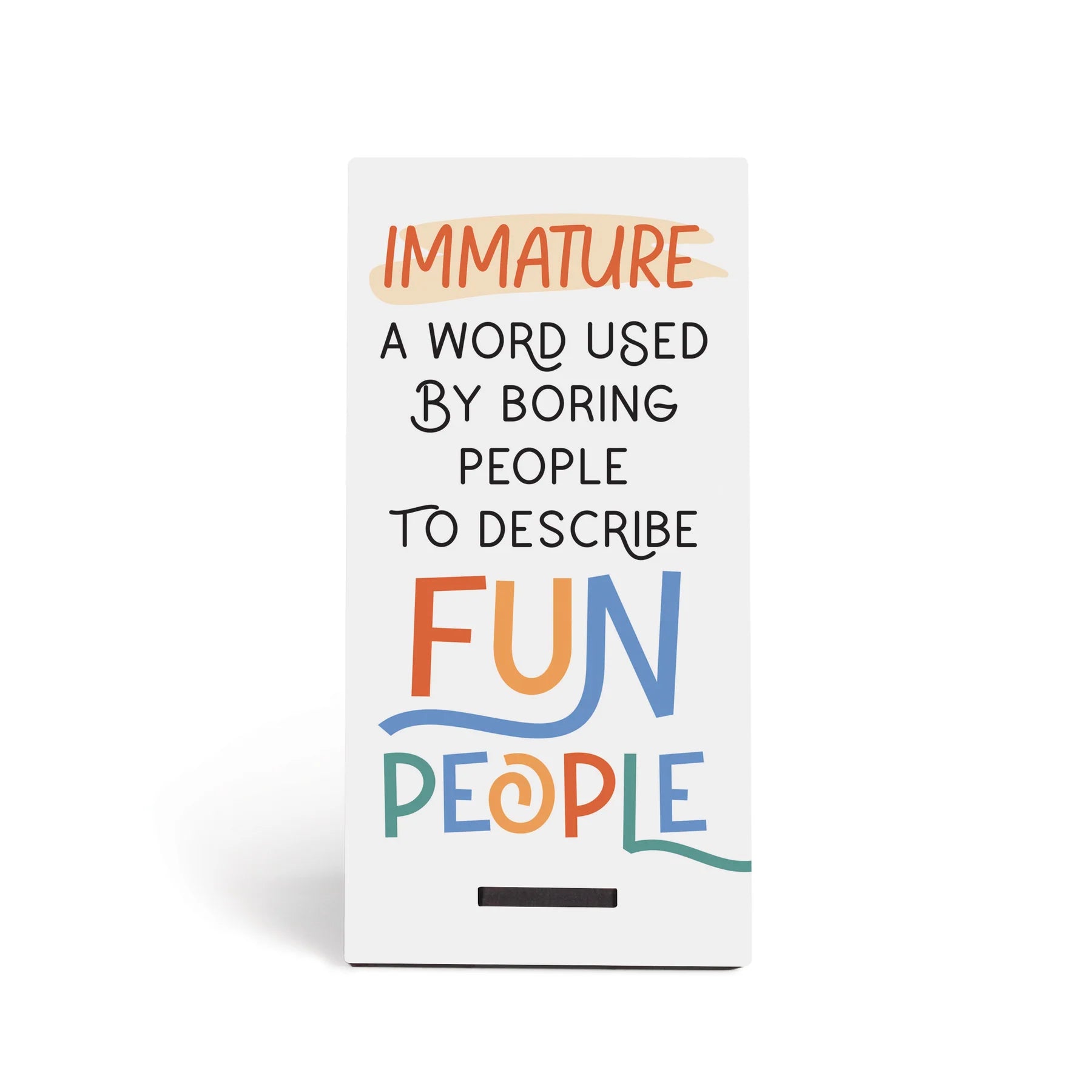 P. Graham Dunn Immature - A Word Used By Boring People to Describe Fun People Snap Sign-P. GRAHAM DUNN-Little Giant Kidz