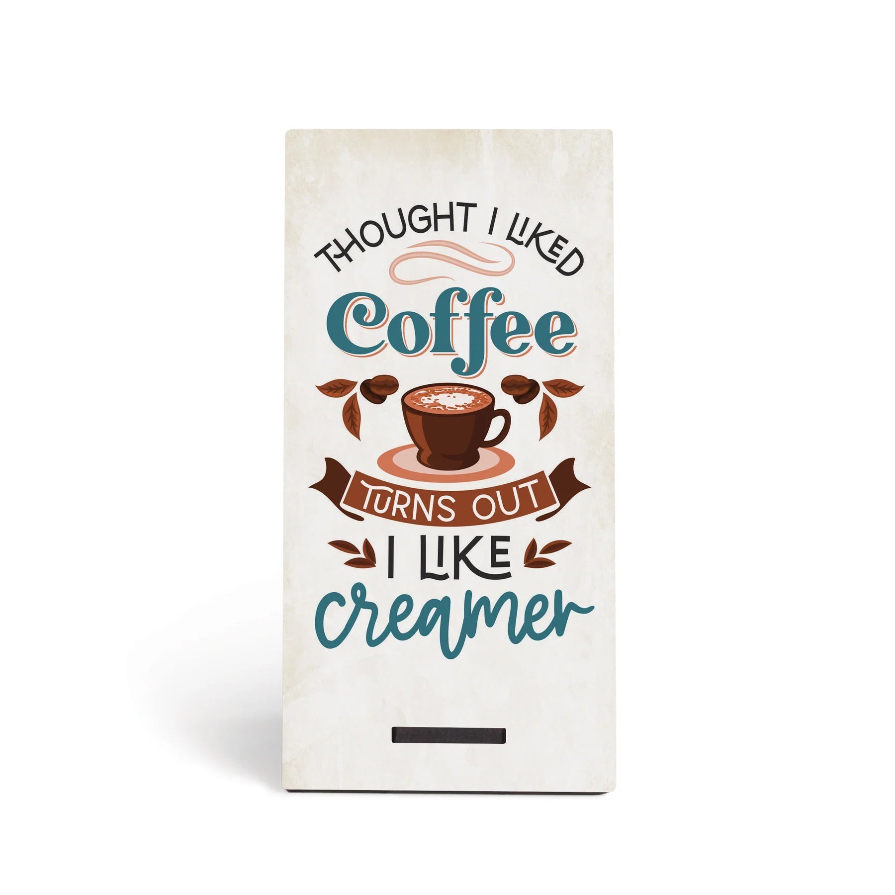 P. Graham Dunn Thought I Liked Coffee, Turns Out I Like Creamer Snap Sign-P. GRAHAM DUNN-Little Giant Kidz